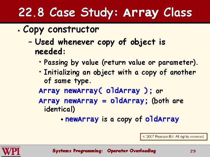 22. 8 Case Study: Array Class § Copy constructor – Used whenever copy of