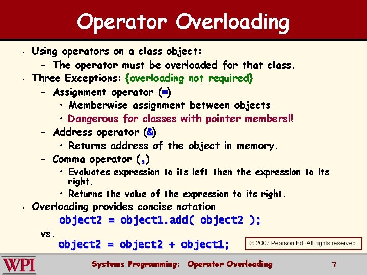 Operator Overloading § § Using operators on a class object: – The operator must