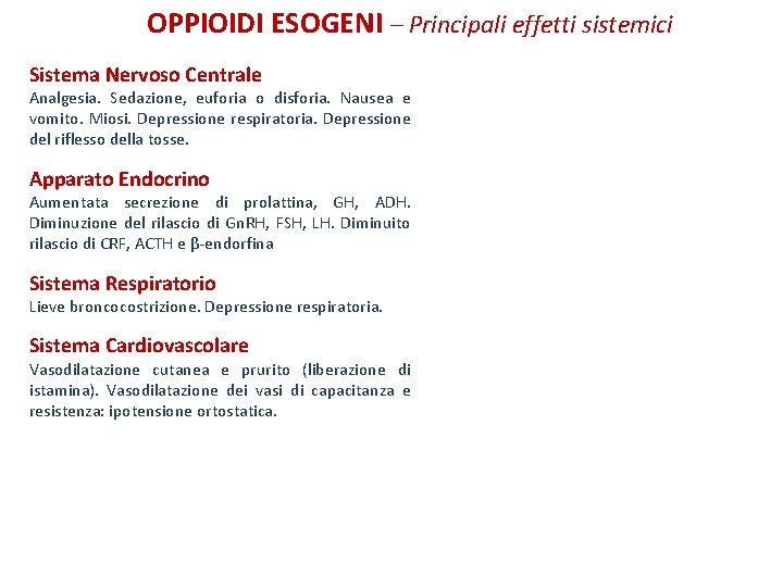 OPPIOIDI ESOGENI – Principali effetti sistemici Sistema Nervoso Centrale Analgesia. Sedazione, euforia o disforia.