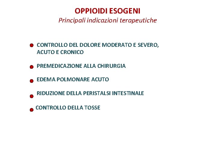 OPPIOIDI ESOGENI Principali indicazioni terapeutiche CONTROLLO DEL DOLORE MODERATO E SEVERO, ACUTO E CRONICO