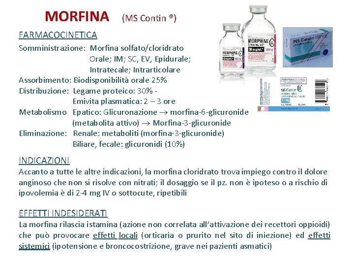 MORFINA (MS Contin ®) FARMACOCINETICA Somministrazione: Morfina solfato/cloridrato Orale; IM; SC, EV, Epidurale; Intratecale;