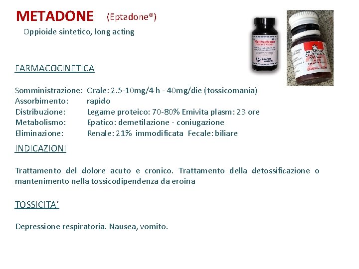 METADONE (Eptadone®) Oppioide sintetico, long acting FARMACOCINETICA Somministrazione: Orale: 2. 5 -10 mg/4 h