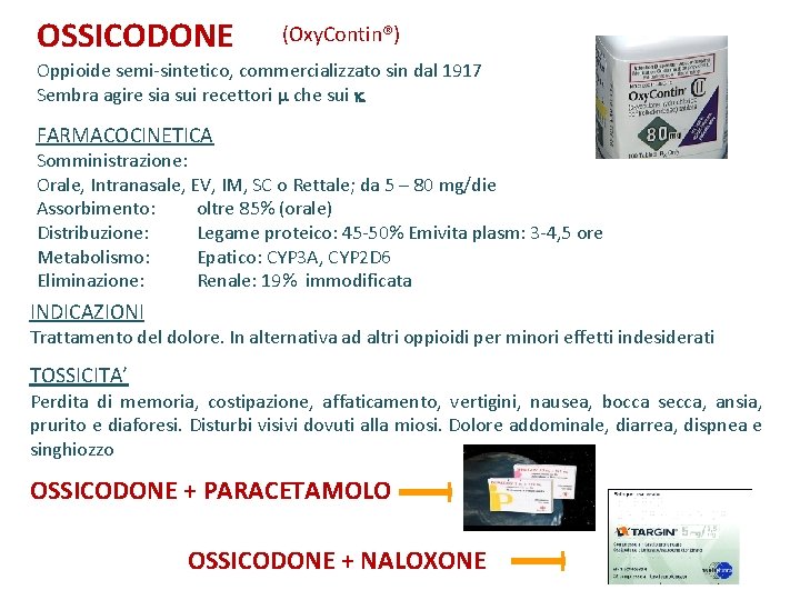 OSSICODONE (Oxy. Contin®) Oppioide semi-sintetico, commercializzato sin dal 1917 Sembra agire sia sui recettori