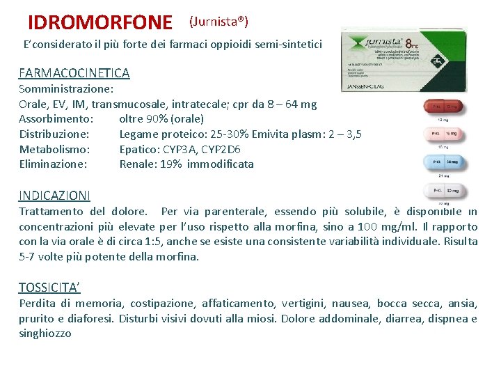 IDROMORFONE (Jurnista®) E’considerato il più forte dei farmaci oppioidi semi-sintetici FARMACOCINETICA Somministrazione: Orale, EV,