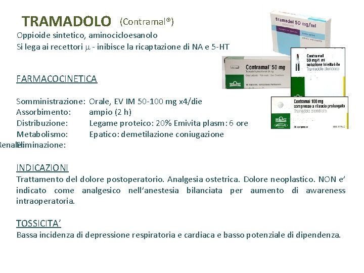 TRAMADOLO (Contramal®) Oppioide sintetico, aminocicloesanolo Si lega ai recettori - inibisce la ricaptazione di