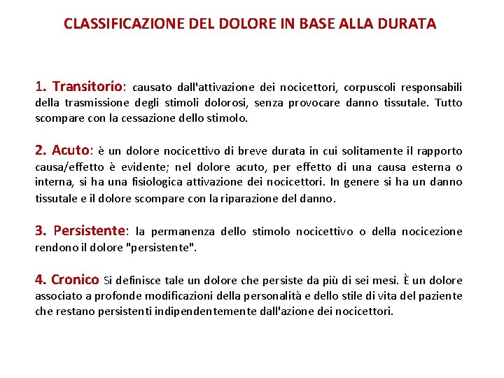 CLASSIFICAZIONE DEL DOLORE IN BASE ALLA DURATA 1. Transitorio: causato dall'attivazione dei nocicettori, corpuscoli