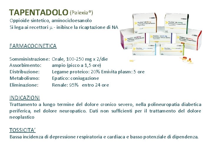 TAPENTADOLO (Palexia®) Oppioide sintetico, aminocicloesanolo Si lega ai recettori - inibisce la ricaptazione di