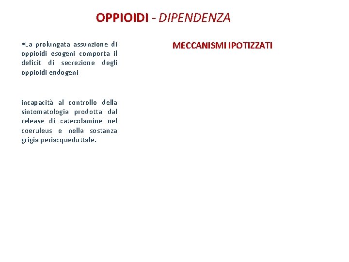 OPPIOIDI - DIPENDENZA • La prolungata assunzione di oppioidi esogeni comporta il deficit di