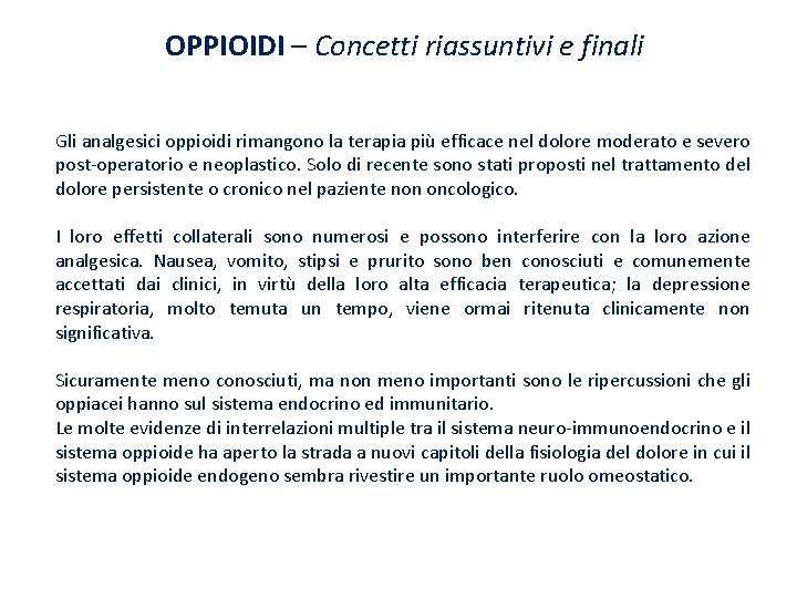 OPPIOIDI – Concetti riassuntivi e finali Gli analgesici oppioidi rimangono la terapia più efficace