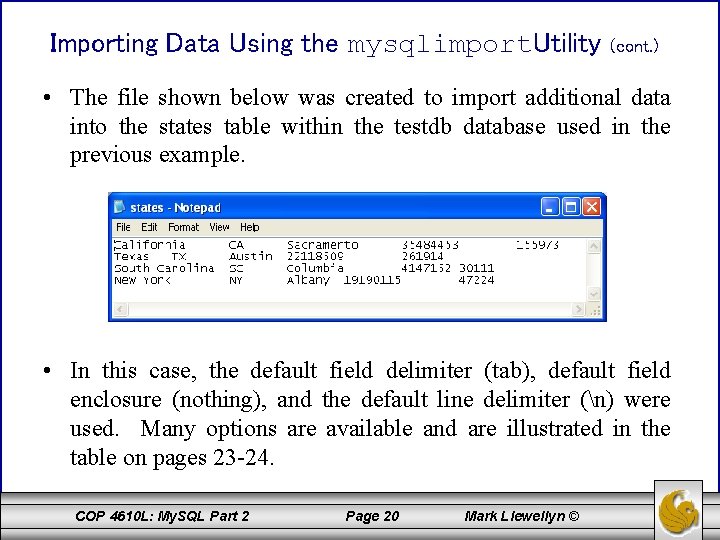 Importing Data Using the mysqlimport. Utility (cont. ) • The file shown below was
