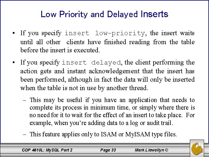 Low Priority and Delayed Inserts • If you specify insert low-priority, the insert waits