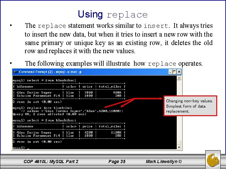 Using replace • The replace statement works similar to insert. It always tries to