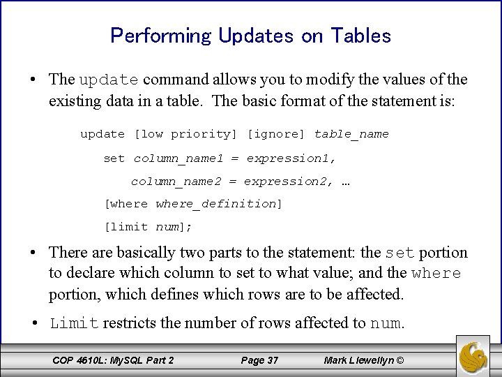 Performing Updates on Tables • The update command allows you to modify the values