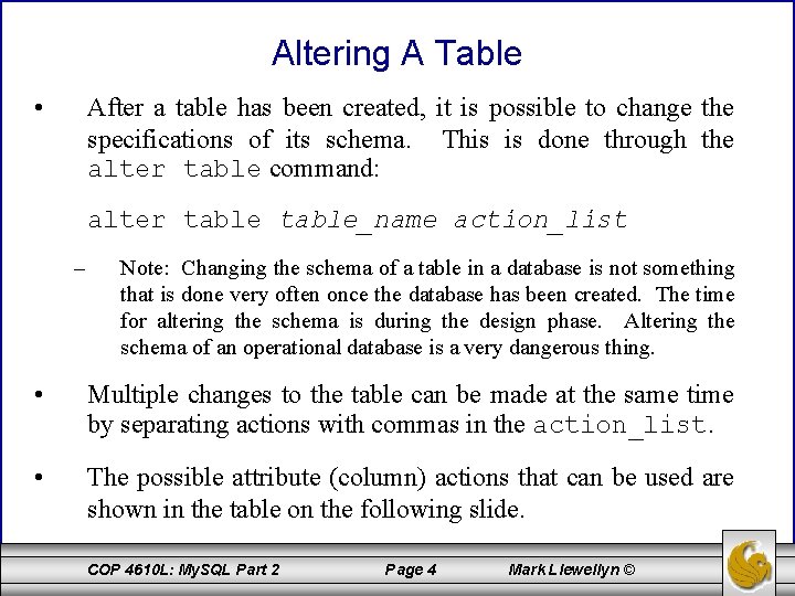 Altering A Table • After a table has been created, it is possible to