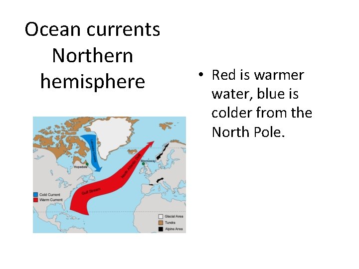 Ocean currents Northern hemisphere • Red is warmer water, blue is colder from the
