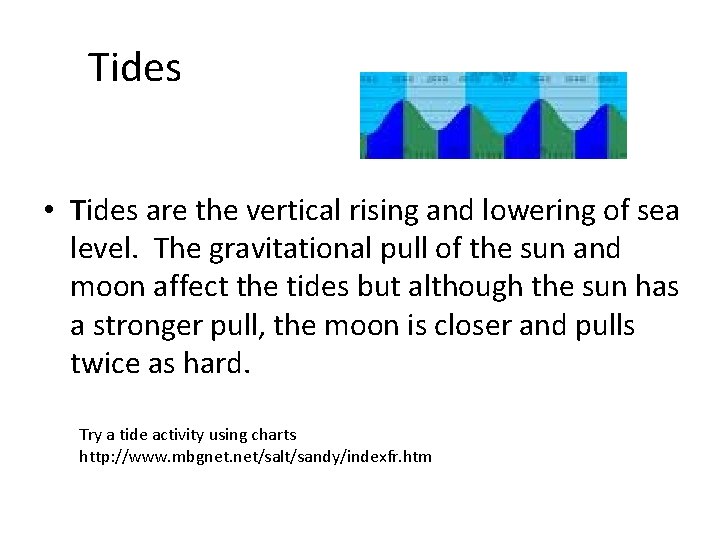 Tides • Tides are the vertical rising and lowering of sea level. The gravitational