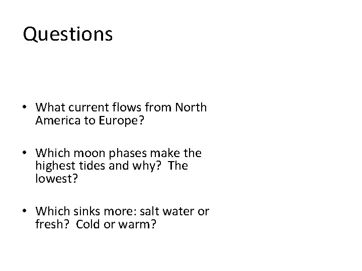 Questions • What current flows from North America to Europe? • Which moon phases