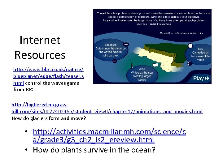 Internet Resources http: //www. bbc. co. uk/nature/ blueplanet/edge/flash/teaser. s html control the waves game