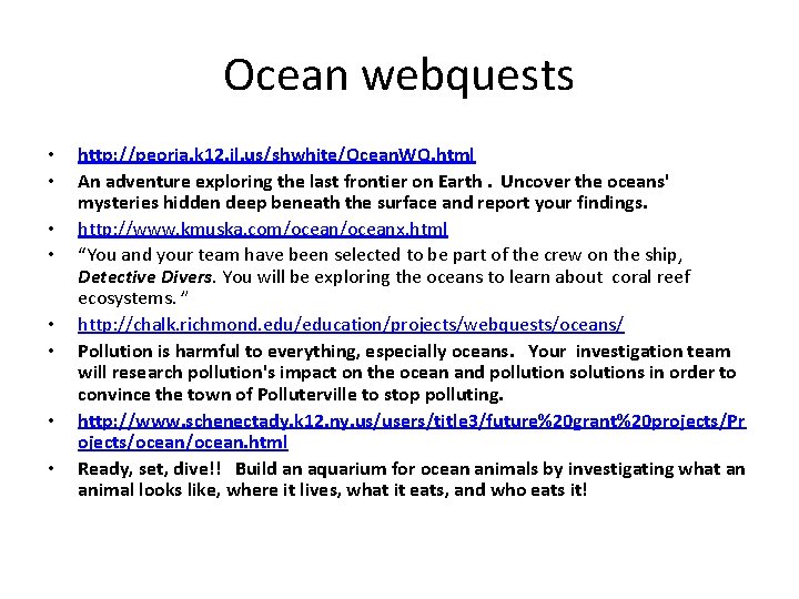 Ocean webquests • • http: //peoria. k 12. il. us/shwhite/Ocean. WQ. html An adventure