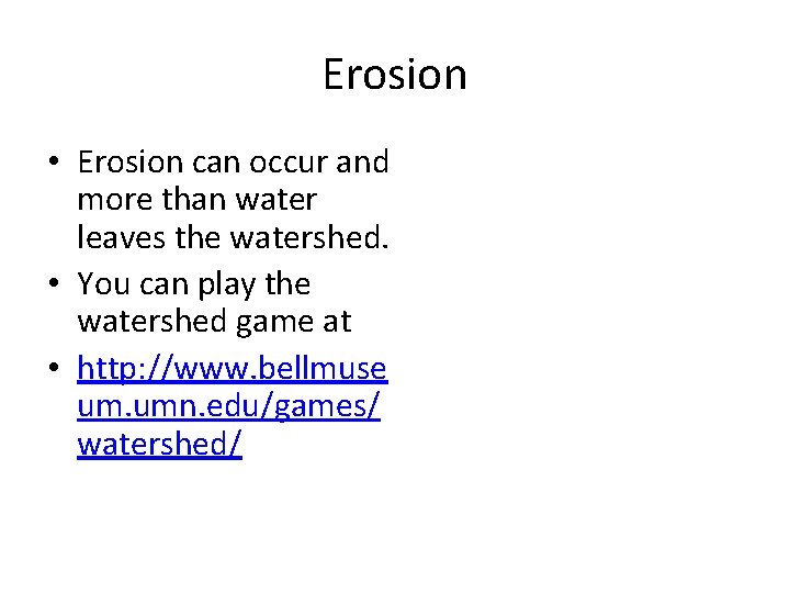 Erosion • Erosion can occur and more than water leaves the watershed. • You