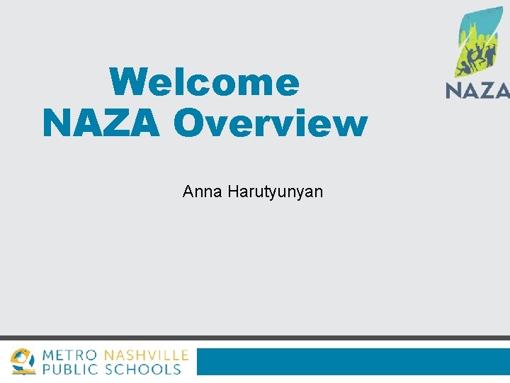 Welcome NAZA Overview Anna Harutyunyan 