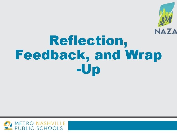 Reflection, Feedback, and Wrap -Up 
