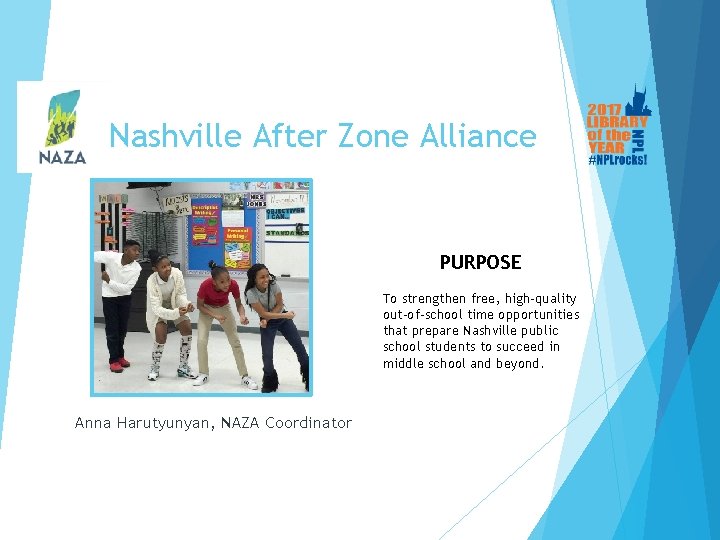 Nashville After Zone Alliance PURPOSE To strengthen free, high-quality out-of-school time opportunities that prepare