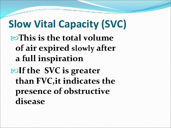Slow Vital Capacity (SVC) This is the total volume of air expired slowly after