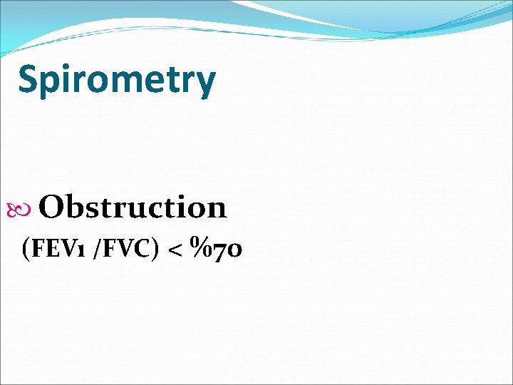 Spirometry Obstruction (FEVı /FVC) < %70 