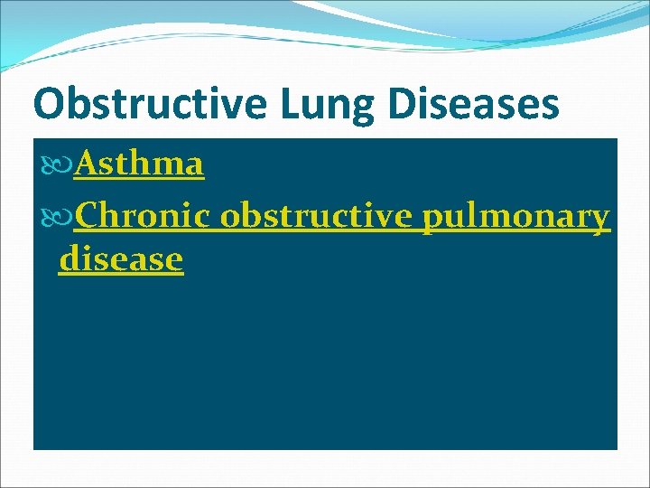 Obstructive Lung Diseases Asthma Chronic obstructive pulmonary disease 