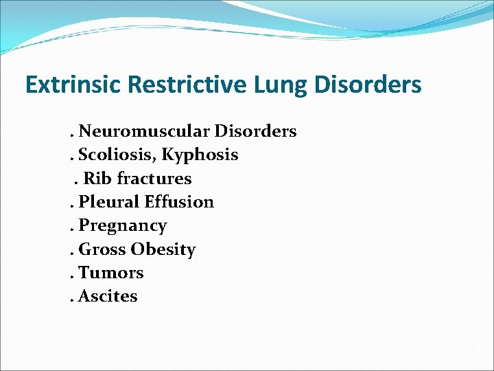 Extrinsic Restrictive Lung Disorders. Neuromuscular Disorders. Scoliosis, Kyphosis. Rib fractures. Pleural Effusion. Pregnancy. Gross