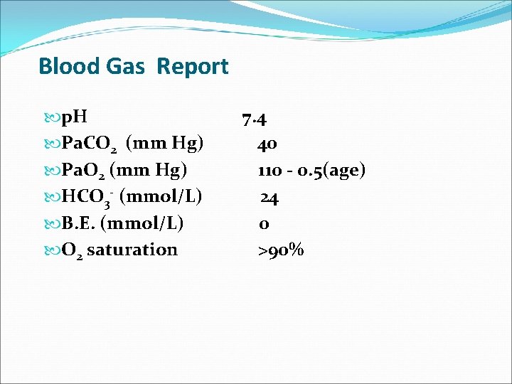 Blood Gas Report p. H Pa. CO 2 (mm Hg) Pa. O 2 (mm