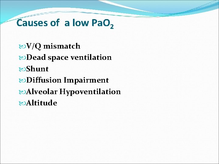 Causes of a low Pa. O 2 V/Q mismatch Dead space ventilation Shunt Diffusion