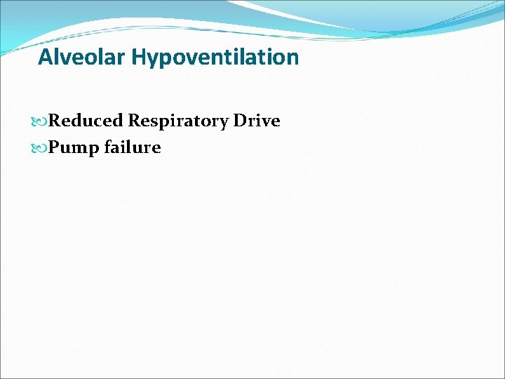 Alveolar Hypoventilation Reduced Respiratory Drive Pump failure 
