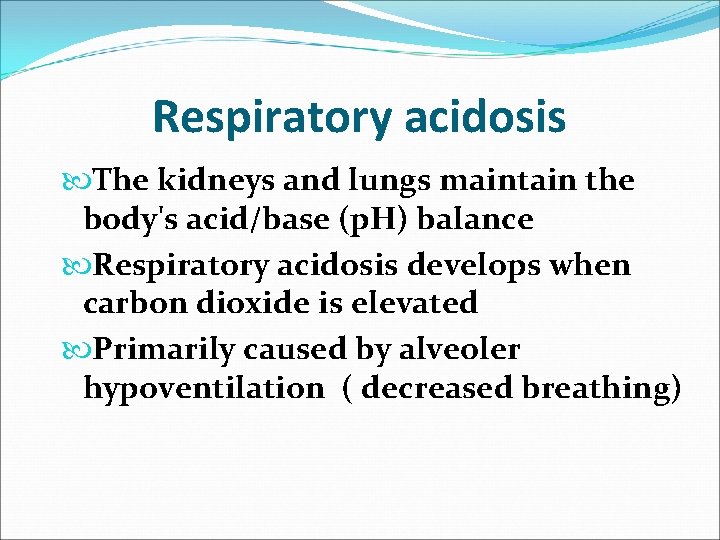 Respiratory acidosis The kidneys and lungs maintain the body's acid/base (p. H) balance Respiratory