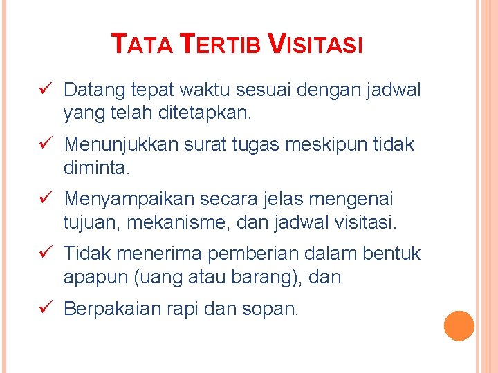 TATA TERTIB VISITASI ü Datang tepat waktu sesuai dengan jadwal yang telah ditetapkan. ü