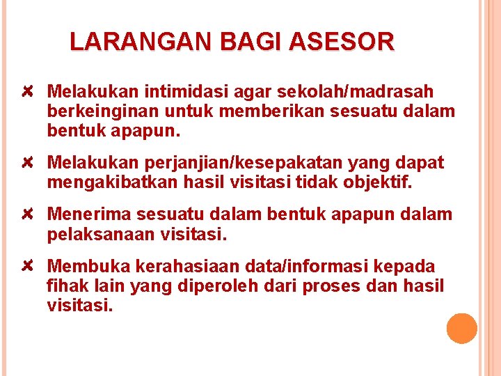 LARANGAN BAGI ASESOR Melakukan intimidasi agar sekolah/madrasah berkeinginan untuk memberikan sesuatu dalam bentuk apapun.