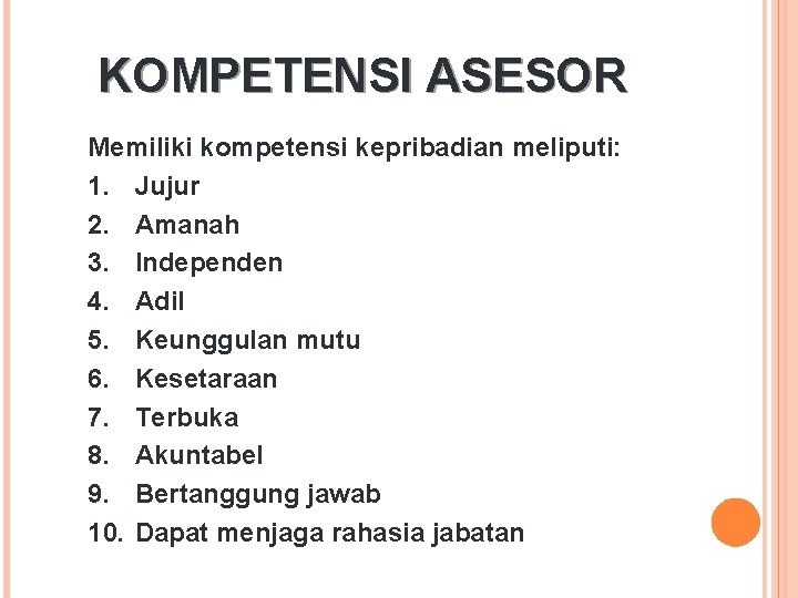 KOMPETENSI ASESOR Memiliki kompetensi kepribadian meliputi: 1. Jujur 2. Amanah 3. Independen 4. Adil