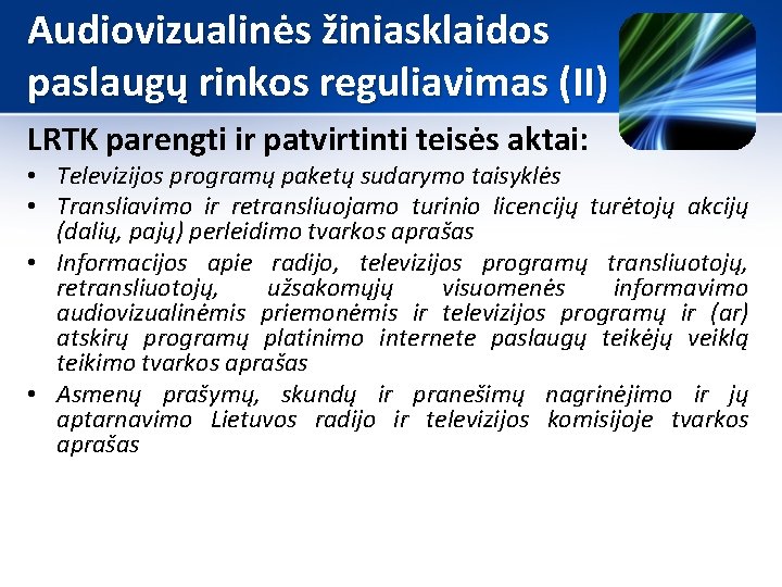 Audiovizualinės žiniasklaidos paslaugų rinkos reguliavimas (II) LRTK parengti ir patvirtinti teisės aktai: • Televizijos