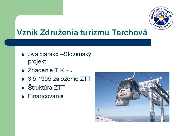 Vznik Združenia turizmu Terchová l l l Švajčiarsko –Slovenský projekt Zriadenie TIK –u 3.