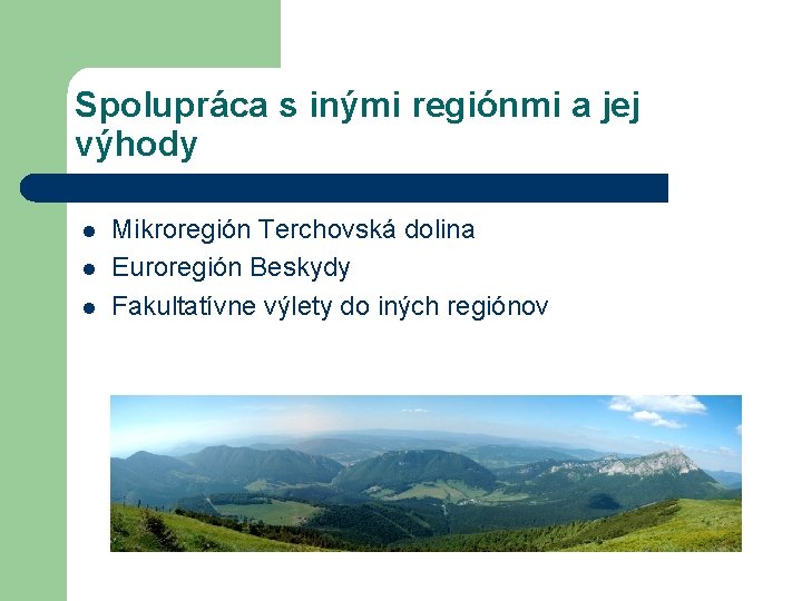 Spolupráca s inými regiónmi a jej výhody l l l Mikroregión Terchovská dolina Euroregión