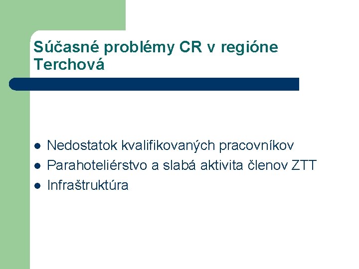 Súčasné problémy CR v regióne Terchová l l l Nedostatok kvalifikovaných pracovníkov Parahoteliérstvo a