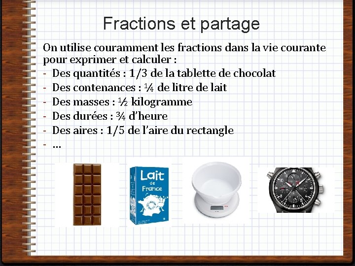 Fractions et partage On utilise couramment les fractions dans la vie courante pour exprimer