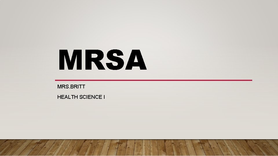 MRSA MRS. BRITT HEALTH SCIENCE I 