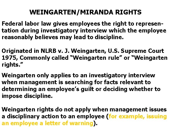 WEINGARTEN/MIRANDA RIGHTS Federal labor law gives employees the right to representation during investigatory interview