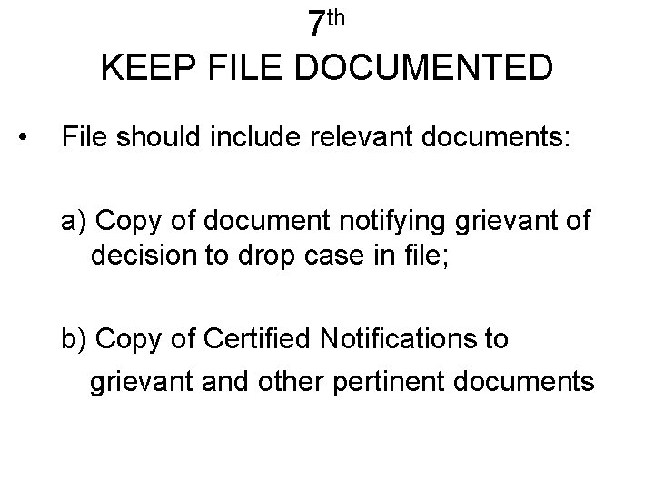 7 th KEEP FILE DOCUMENTED • File should include relevant documents: a) Copy of