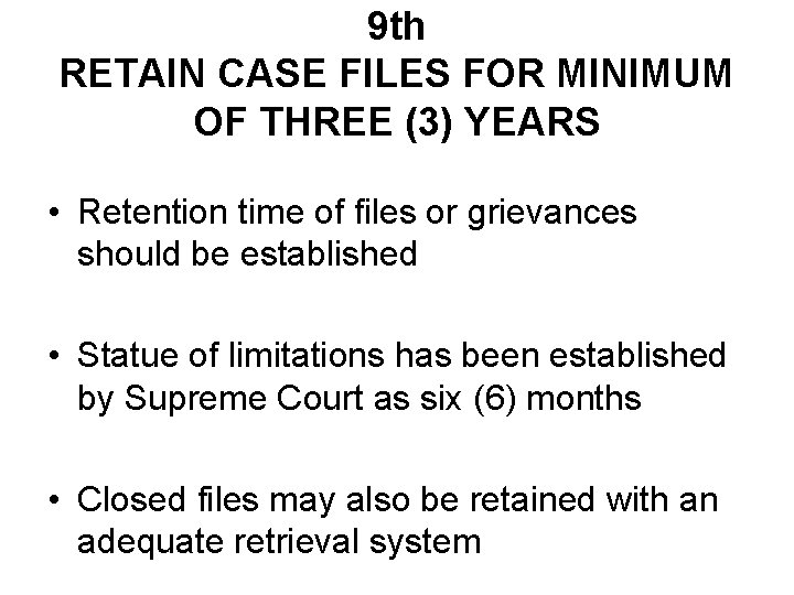 9 th RETAIN CASE FILES FOR MINIMUM OF THREE (3) YEARS • Retention time