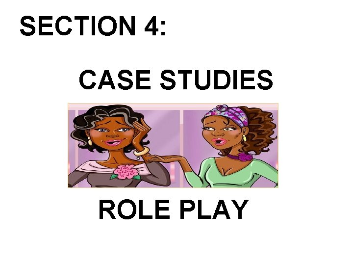 SECTION 4: CASE STUDIES ROLE PLAY 