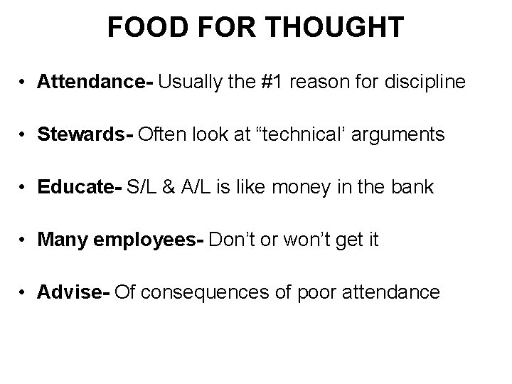 FOOD FOR THOUGHT • Attendance- Usually the #1 reason for discipline • Stewards- Often
