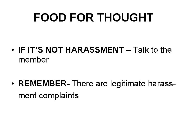 FOOD FOR THOUGHT • IF IT’S NOT HARASSMENT – Talk to the member •